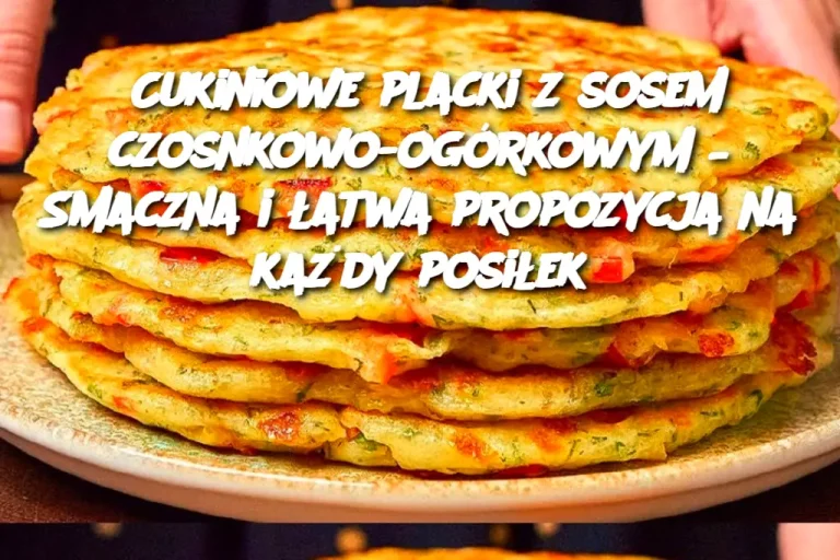 Placki z cukinii z kwaśną śmietaną i sosem czosnkowo-ogórkowym – Prosty przepis na pyszne danie