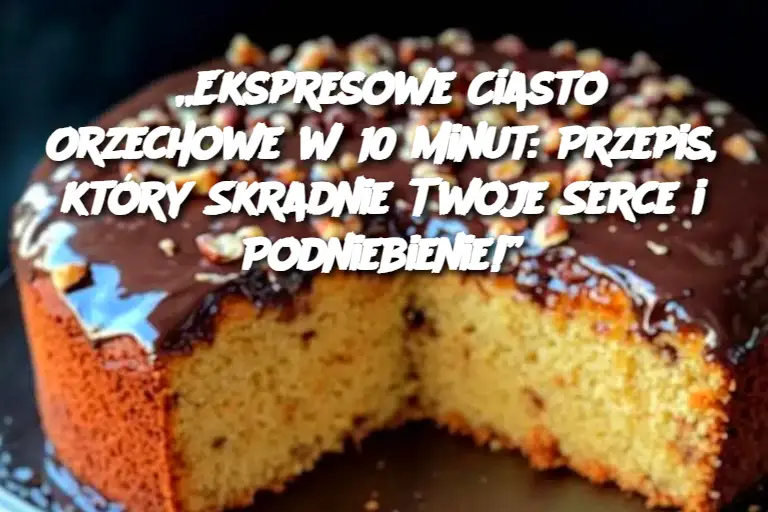 „Ekspresowe Ciasto Orzechowe w 10 Minut: Przepis, który Skradnie Twoje Serce i Podniebienie!”