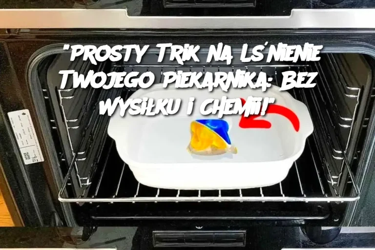 “Prosty Trik na Lśnienie Twojego Piekarnika: Bez Wysiłku i Chemii!”