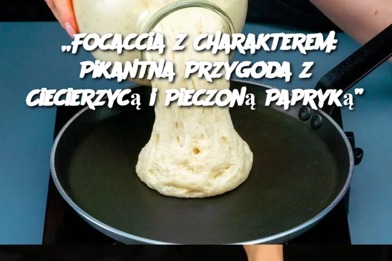 „Focaccia z Charakterem: Pikantna Przygoda z Ciecierzycą i Pieczoną Papryką”