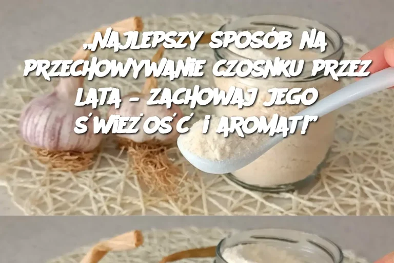 „Najlepszy sposób na przechowywanie czosnku przez lata – zachowaj jego świeżość i aromat!”