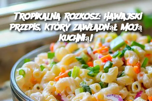 Tropikalna Rozkosz: Hawajski Przepis, Który Zawładnął Moją Kuchnią!