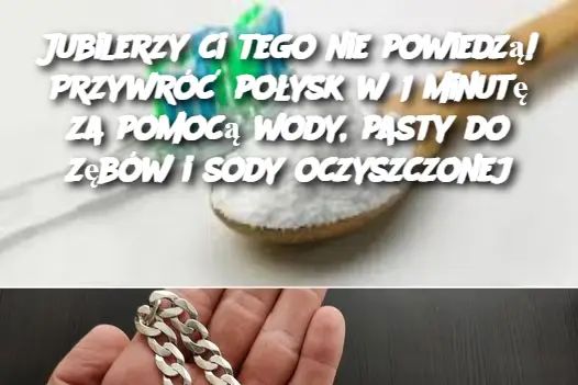 Jubilerzy ci tego nie powiedzą! Przywróć połysk w 1 minutę za pomocą wody, pasty do zębów i sody oczyszczonej