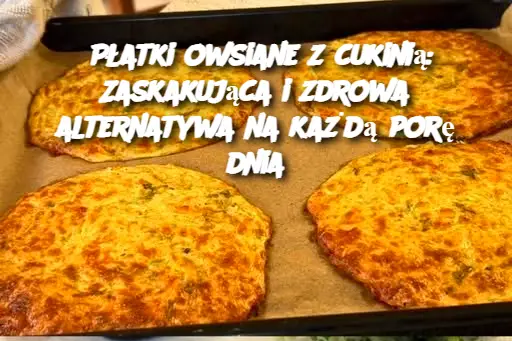 Płatki owsiane z cukinią: Zaskakująca i zdrowa alternatywa na każdą porę dnia