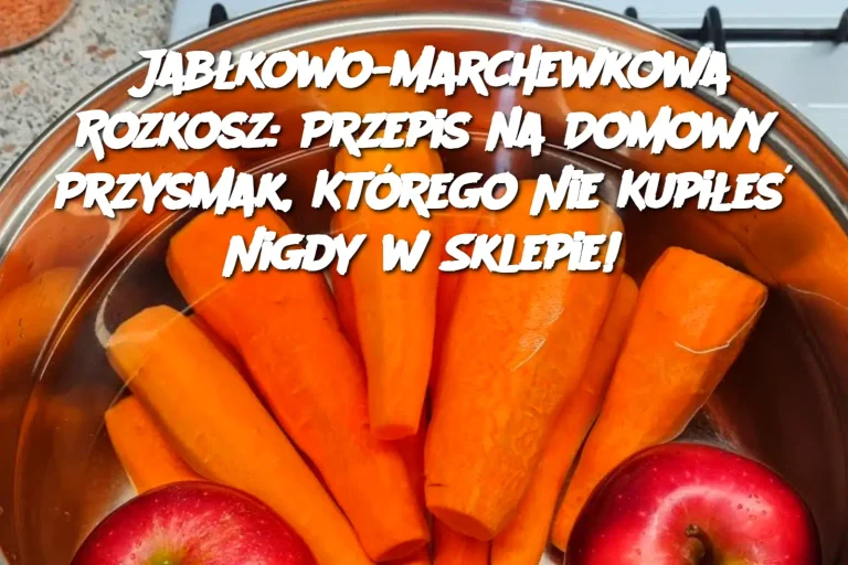 Jabłkowo-Marchewkowa Rozkosz: Przepis na Domowy Przysmak, Którego Nie Kupiłeś Nigdy w Sklepie!