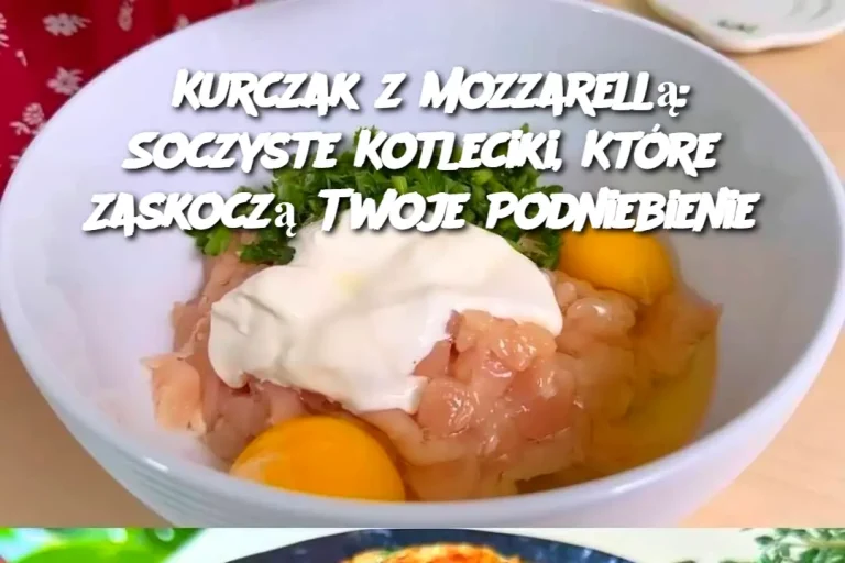 Kurczak z Mozzarellą: Soczyste Kotleciki, Które Zaskoczą Twoje Podniebienie