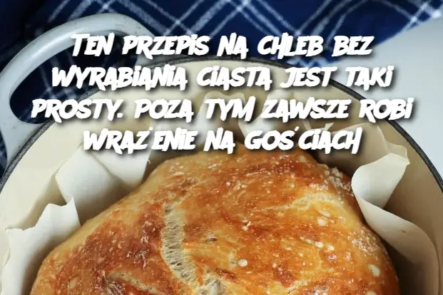 Ten przepis na chleb bez wyrabiania ciasta jest taki prosty. Poza tym zawsze robi wrażenie na gościachر