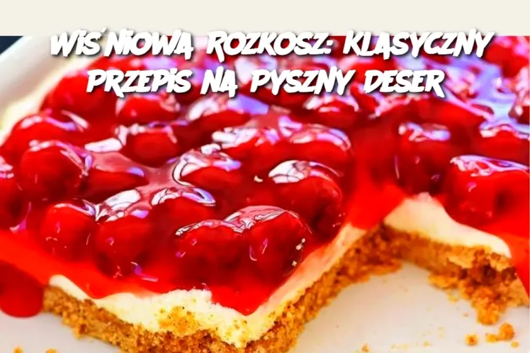 Wiśniowa Rozkosz: Klasyczny Przepis na Pyszny Deser