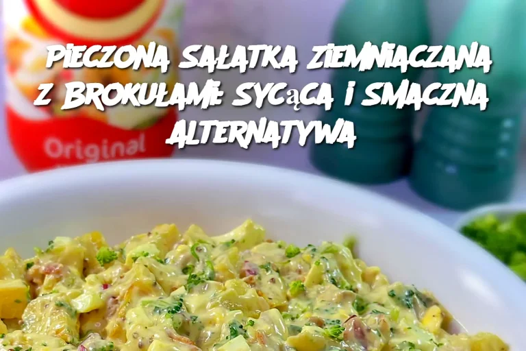 Pieczona Sałatka Ziemniaczana z Brokułami: Sycąca i Smaczna Alternatywa