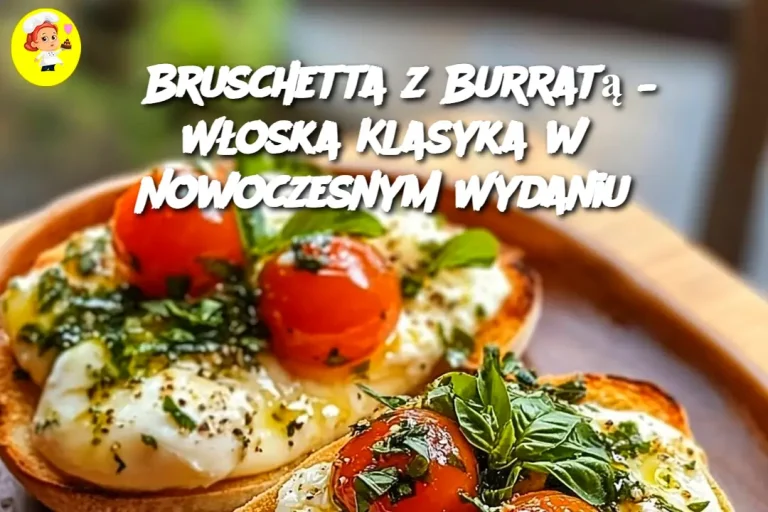 Bruschetta z Burratą – Włoska Klasyka w Nowoczesnym Wydaniu