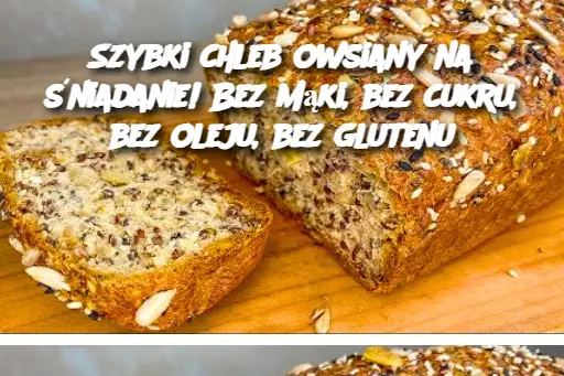 Szybki chleb owsiany na śniadanie! Bez mąki, bez cukru, bez oleju, bez glutenu