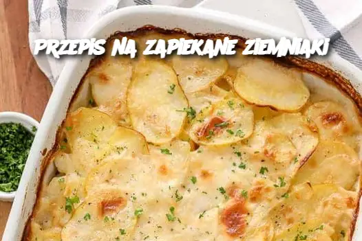 Przepis na zapiekane ziemniaki