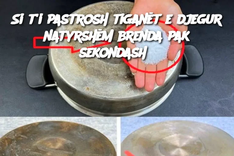 Si t’i pastrosh tiganët e djegur natyrshëm brenda pak sekondash?