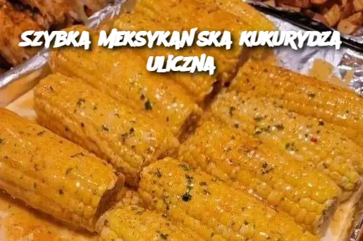 Szybka meksykańska kukurydza uliczna