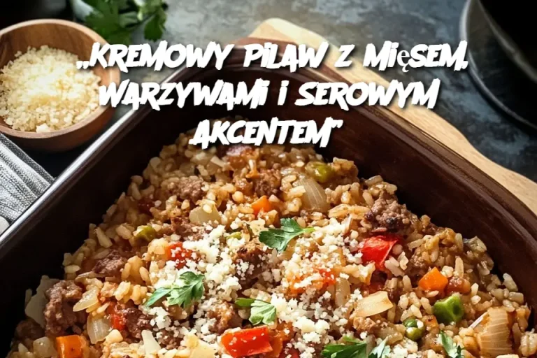 „Kremowy Pilaw z Mięsem, Warzywami i Serowym Akcentem”