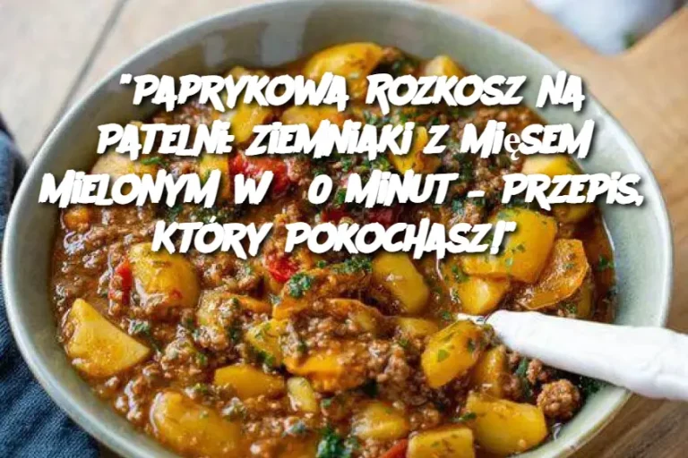 “Paprykowa Rozkosz na Patelni: Ziemniaki z Mięsem Mielonym w 30 Minut – Przepis, Który Pokochasz!”