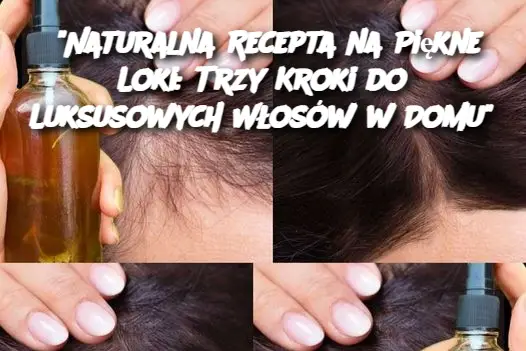 “Naturalna Recepta na Piękne Loki: Trzy Kroki do Luksusowych Włosów w Domu”