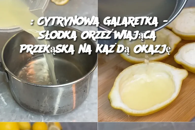 : Cytrynowa Galaretka – Słodka Orzeźwiająca Przekąska na Każdą Okazję