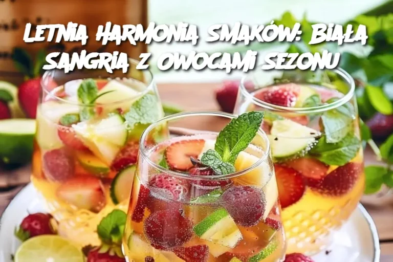 Letnia Harmonia Smaków: Biała Sangria z Owocami Sezonu