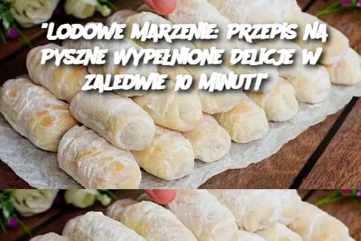 “Lodowe Marzenie: Przepis na Pyszne Wypełnione Delicje w Zaledwie 10 Minut!”