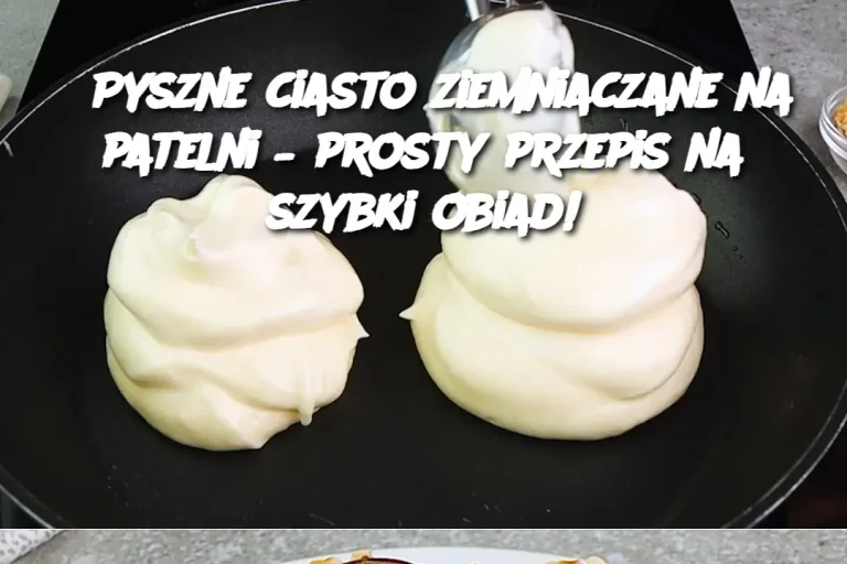 Pyszne ciasto ziemniaczane na patelni – prosty przepis na szybki obiad!