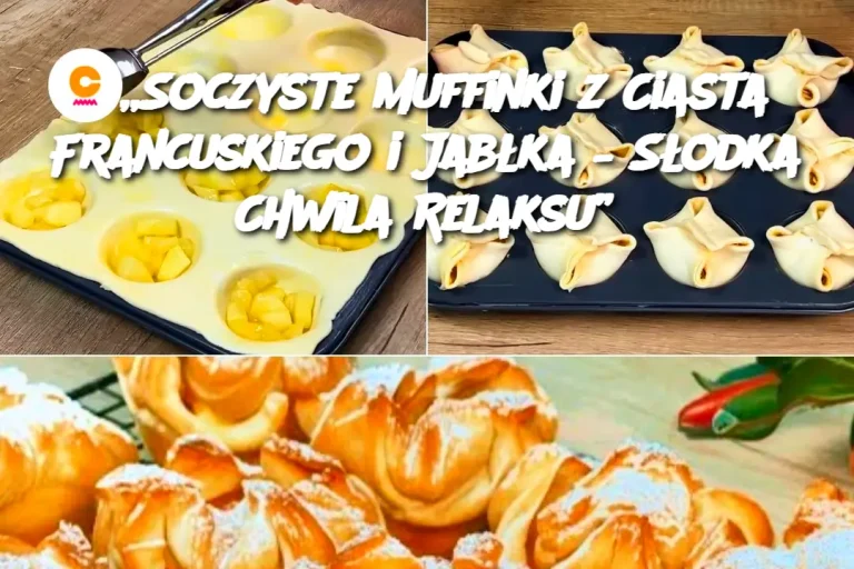 „Soczyste Muffinki z Ciasta Francuskiego i Jabłka – Słodka Chwila Relaksu”