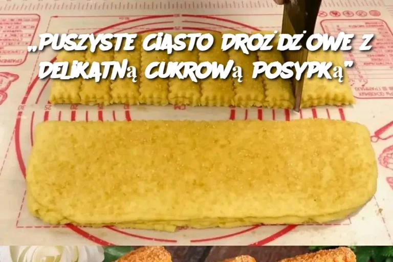 „Puszyste Ciasto Drożdżowe z Delikatną Cukrową Posypką”