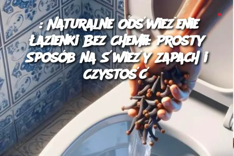 : Naturalne Odświeżenie Łazienki Bez Chemii: Prosty Sposób na Świeży Zapach i Czystość