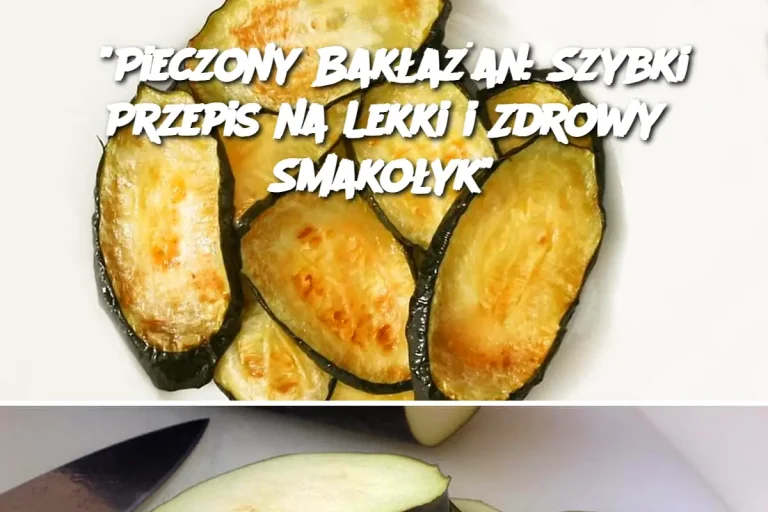 “Pieczony Bakłażan: Szybki Przepis na Lekki i Zdrowy Smakołyk”