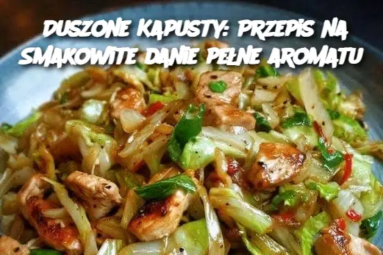 Duszone Kapusty: Przepis na Smakowite danie pełne aromatu