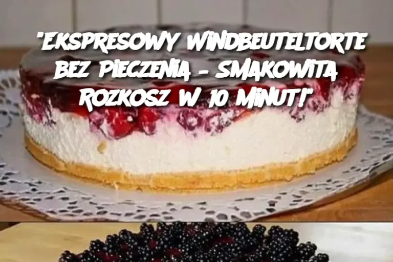 “Ekspresowy Windbeuteltorte bez Pieczenia – Smakowita Rozkosz w 10 Minut!”