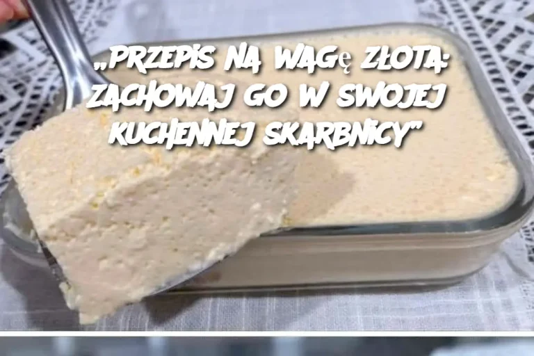 „Przepis na wagę złota: Zachowaj go w swojej kuchennej skarbnicy”