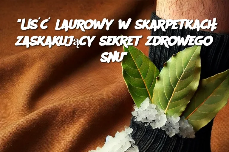 “Liść laurowy w skarpetkach: zaskakujący sekret zdrowego snu”