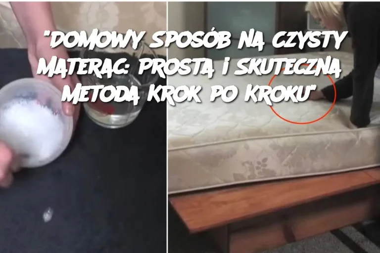 “Domowy Sposób na Czysty Materac: Prosta i Skuteczna Metoda Krok po Kroku”