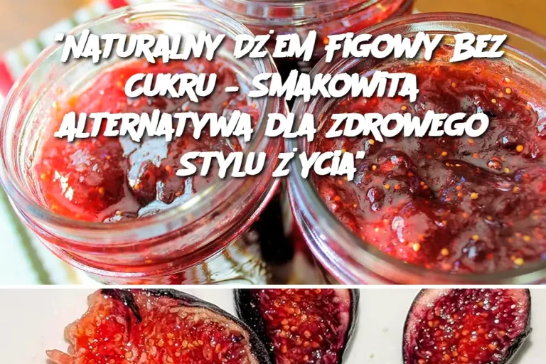 “Naturalny Dżem Figowy Bez Cukru – Smakowita Alternatywa dla Zdrowego Stylu Życia”