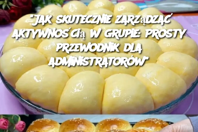 “Jak skutecznie zarządzać aktywnością w grupie: Prosty przewodnik dla administratorów”