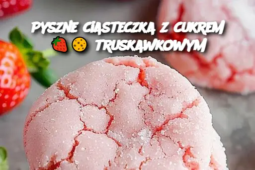 Pyszne ciasteczka z cukrem 🍓🍪 truskawkowym