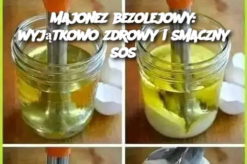 Majonez bezolejowy: wyjątkowo zdrowy i smaczny sos