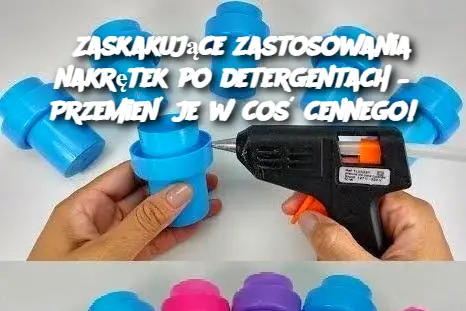 Zaskakujące zastosowania nakrętek po detergentach – Przemień je w coś cennego!