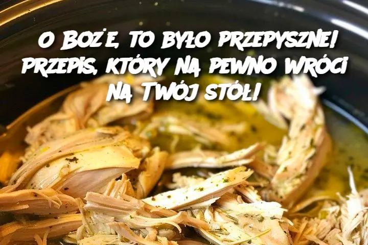 O Boże, to było przepyszne! Przepis, który na pewno wróci na Twój stół!