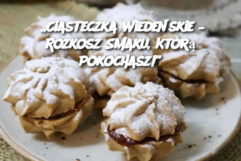 „Ciasteczka Wiedeńskie – Rozkosz Smaku, Którą Pokochasz!”