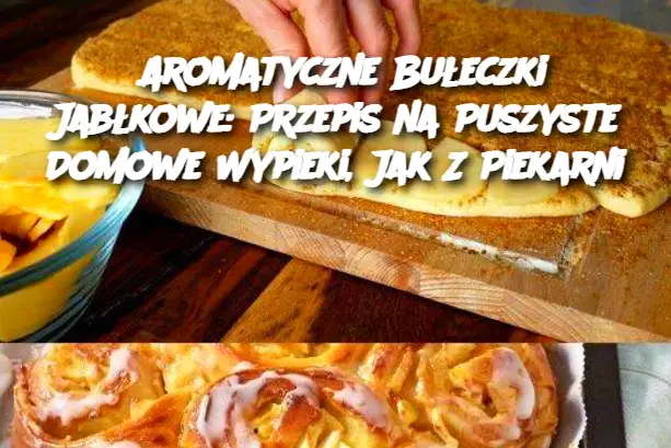 Aromatyczne Bułeczki Jabłkowe: Przepis na Puszyste Domowe Wypieki, Jak Z Piekarni