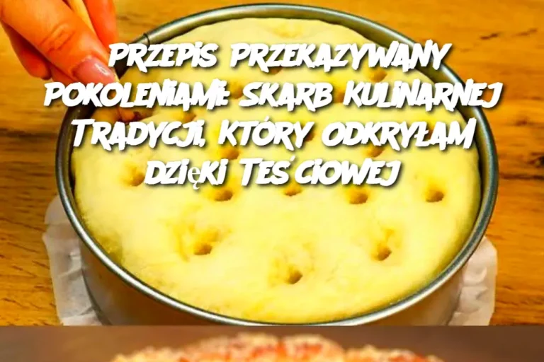 Przepis Przekazywany Pokoleniami: Skarb Kulinarnej Tradycji, Który Odkryłam dzięki Teściowej