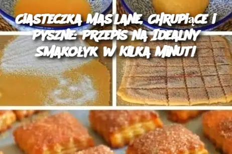 Ciasteczka Maślane, Chrupiące i Pyszne: Przepis na Idealny Smakołyk w Kilka Minut!