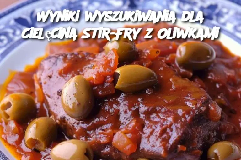 Wyniki wyszukiwania dla Cielęcina Stir-Fry z Oliwkami