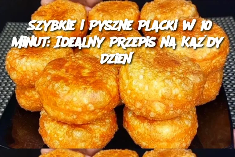 Szybkie i Pyszne Placki w 10 Minut: Idealny Przepis na Każdy Dzień