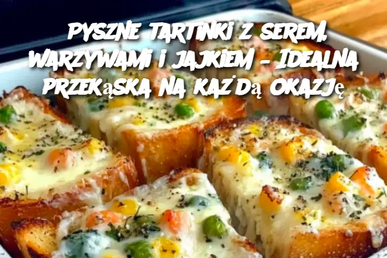 Pyszne tartinki z serem, warzywami i jajkiem – Idealna przekąska na każdą okazję