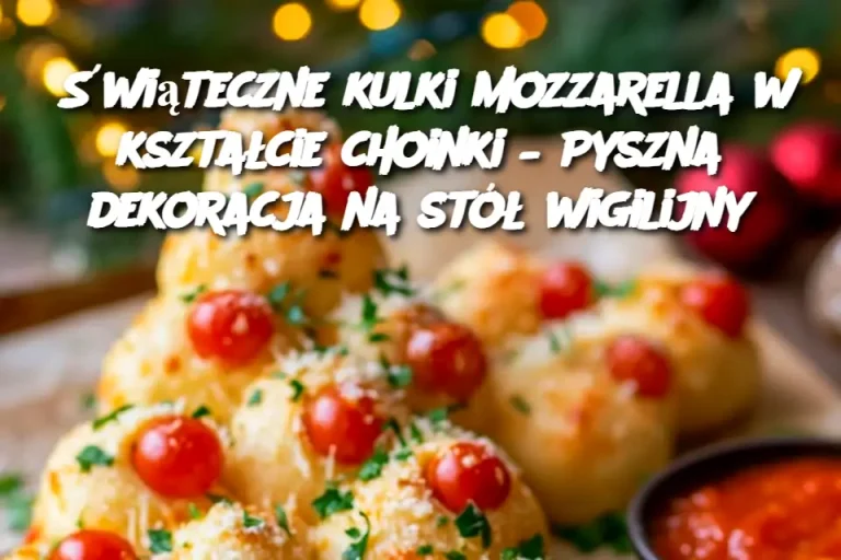 Świąteczne kulki mozzarella w kształcie choinki – Pyszna dekoracja na stół wigilijny