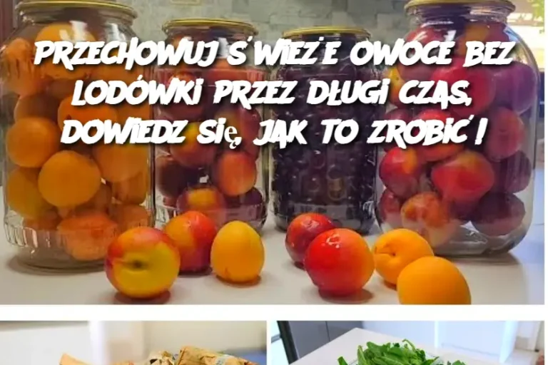 Przechowuj świeże owoce bez lodówki przez długi czas, dowiedz się, jak to zrobić!