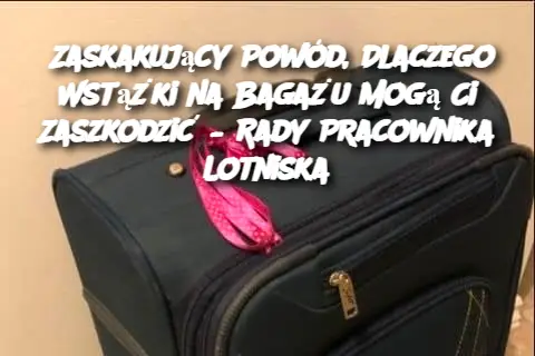 Zaskakujący Powód, Dlaczego Wstążki na Bagażu Mogą Ci Zaszkodzić – Rady Pracownika Lotniska